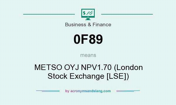 What does 0F89 mean? It stands for METSO OYJ NPV1.70 (London Stock Exchange [LSE])