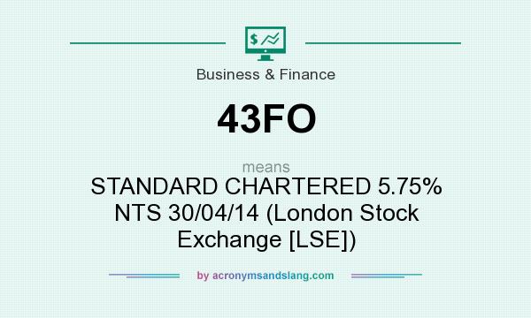 What does 43FO mean? It stands for STANDARD CHARTERED 5.75% NTS 30/04/14 (London Stock Exchange [LSE])