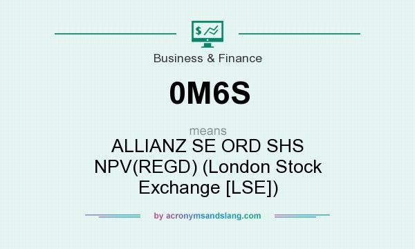 What does 0M6S mean? It stands for ALLIANZ SE ORD SHS NPV(REGD) (London Stock Exchange [LSE])