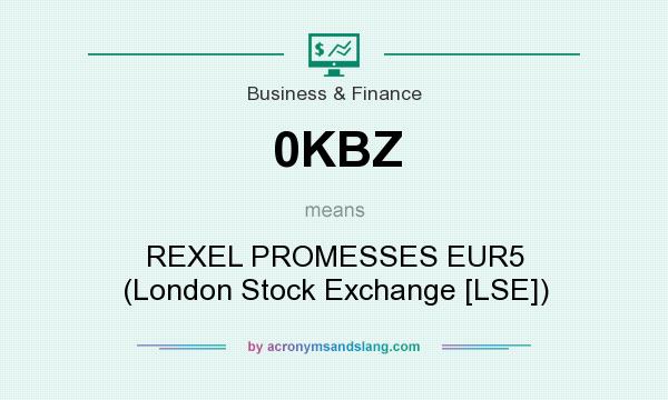 What does 0KBZ mean? It stands for REXEL PROMESSES EUR5 (London Stock Exchange [LSE])