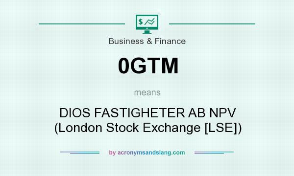What does 0GTM mean? It stands for DIOS FASTIGHETER AB NPV (London Stock Exchange [LSE])