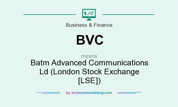 What does BVC mean? It stands for Batm Advanced Communications Ld (London Stock Exchange [LSE])