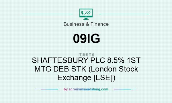 What does 09IG mean? It stands for SHAFTESBURY PLC 8.5% 1ST MTG DEB STK (London Stock Exchange [LSE])