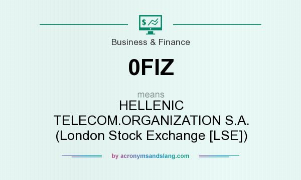 What does 0FIZ mean? It stands for HELLENIC TELECOM.ORGANIZATION S.A. (London Stock Exchange [LSE])