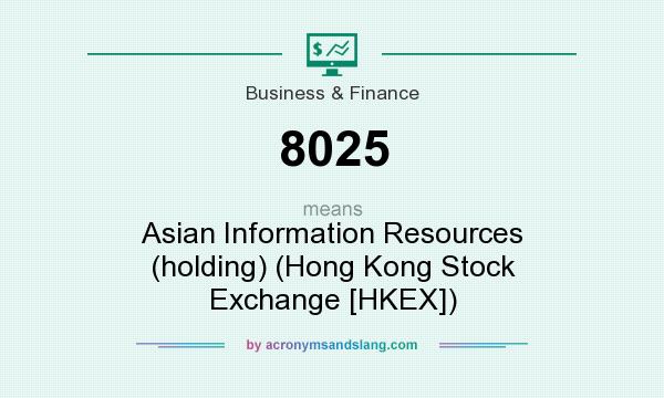 What does 8025 mean? It stands for Asian Information Resources (holding) (Hong Kong Stock Exchange [HKEX])