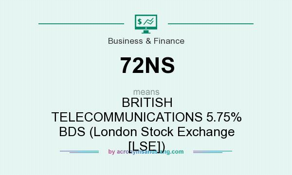 What does 72NS mean? It stands for BRITISH TELECOMMUNICATIONS 5.75% BDS (London Stock Exchange [LSE])
