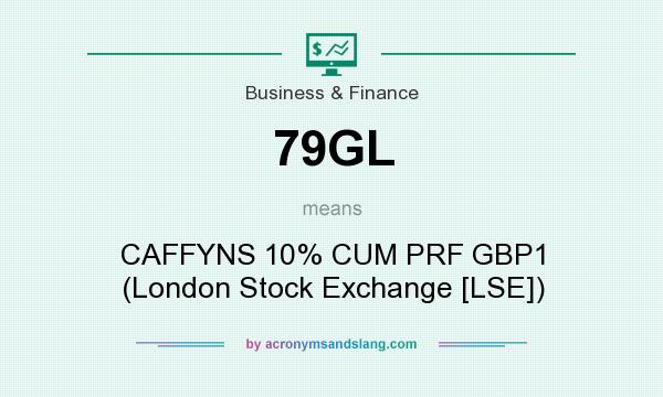 What does 79GL mean? It stands for CAFFYNS 10% CUM PRF GBP1 (London Stock Exchange [LSE])