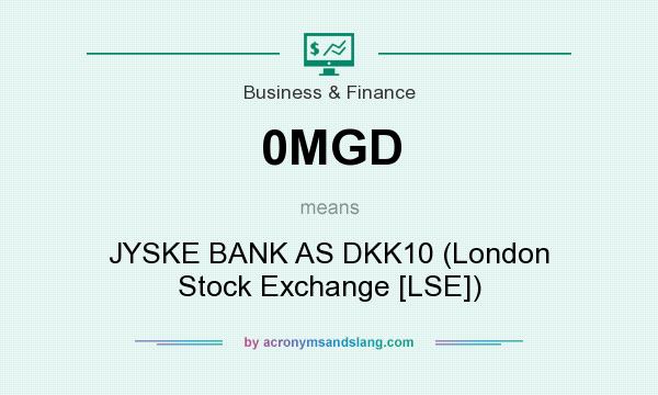 What does 0MGD mean? It stands for JYSKE BANK AS DKK10 (London Stock Exchange [LSE])