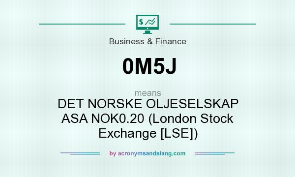 What does 0M5J mean? It stands for DET NORSKE OLJESELSKAP ASA NOK0.20 (London Stock Exchange [LSE])