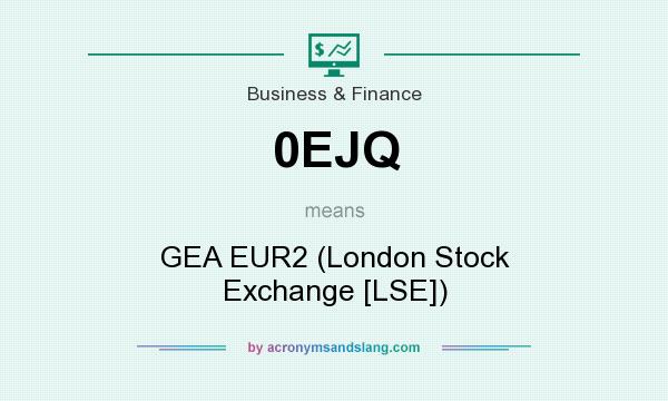 What does 0EJQ mean? It stands for GEA EUR2 (London Stock Exchange [LSE])