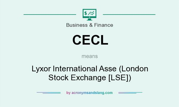 What does CECL mean? It stands for Lyxor International Asse (London Stock Exchange [LSE])