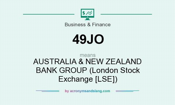 What does 49JO mean? It stands for AUSTRALIA & NEW ZEALAND BANK GROUP (London Stock Exchange [LSE])