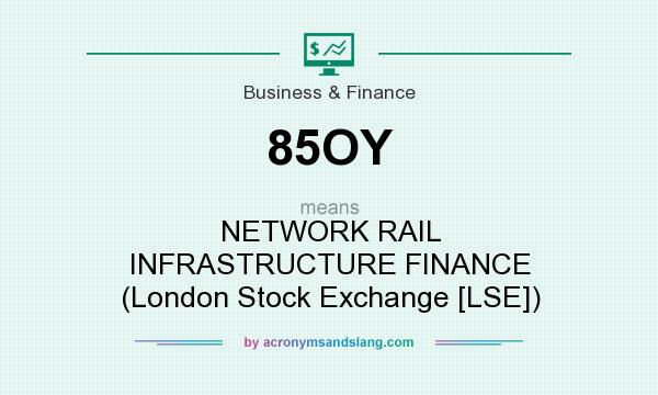 What does 85OY mean? It stands for NETWORK RAIL INFRASTRUCTURE FINANCE (London Stock Exchange [LSE])
