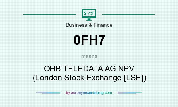 What does 0FH7 mean? It stands for OHB TELEDATA AG NPV (London Stock Exchange [LSE])