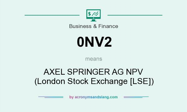 What does 0NV2 mean? It stands for AXEL SPRINGER AG NPV (London Stock Exchange [LSE])