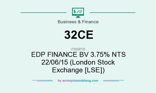 What does 32CE mean? It stands for EDP FINANCE BV 3.75% NTS 22/06/15 (London Stock Exchange [LSE])