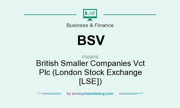 What does BSV mean? It stands for British Smaller Companies Vct Plc (London Stock Exchange [LSE])
