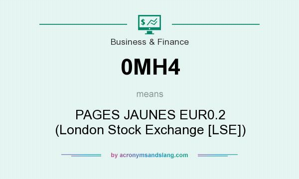 What does 0MH4 mean? It stands for PAGES JAUNES EUR0.2 (London Stock Exchange [LSE])