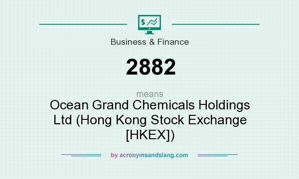 What does 2882 mean? It stands for Ocean Grand Chemicals Holdings Ltd (Hong Kong Stock Exchange [HKEX])