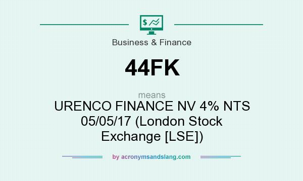 What does 44FK mean? It stands for URENCO FINANCE NV 4% NTS 05/05/17 (London Stock Exchange [LSE])