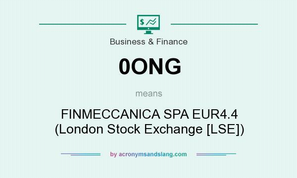 What does 0ONG mean? It stands for FINMECCANICA SPA EUR4.4 (London Stock Exchange [LSE])