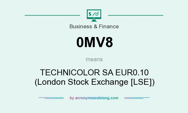 What does 0MV8 mean? It stands for TECHNICOLOR SA EUR0.10 (London Stock Exchange [LSE])