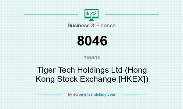 What does 8046 mean? It stands for Tiger Tech Holdings Ltd (Hong Kong Stock Exchange [HKEX])