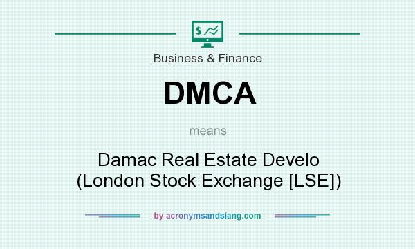 What does DMCA mean? It stands for Damac Real Estate Develo (London Stock Exchange [LSE])