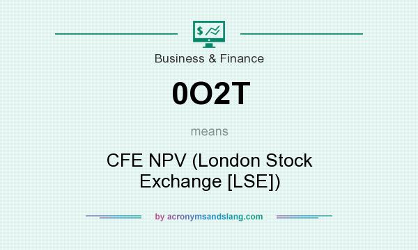 What does 0O2T mean? It stands for CFE NPV (London Stock Exchange [LSE])