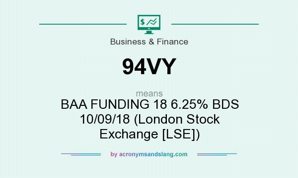 What does 94VY mean? It stands for BAA FUNDING 18 6.25% BDS 10/09/18 (London Stock Exchange [LSE])