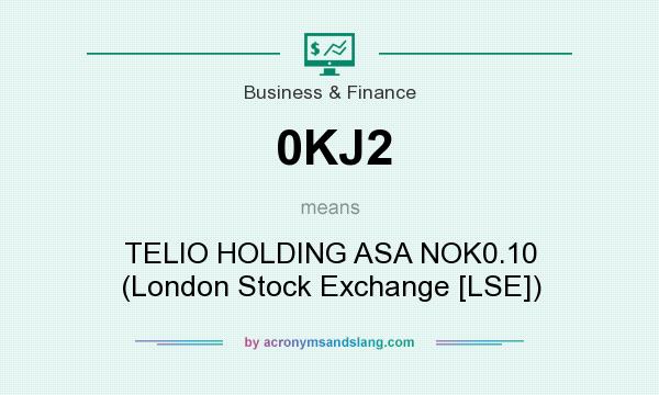 What does 0KJ2 mean? It stands for TELIO HOLDING ASA NOK0.10 (London Stock Exchange [LSE])