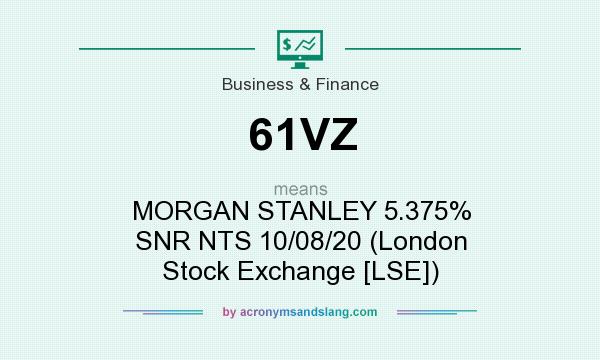 What does 61VZ mean? It stands for MORGAN STANLEY 5.375% SNR NTS 10/08/20 (London Stock Exchange [LSE])