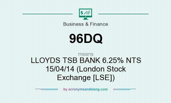 What does 96DQ mean? It stands for LLOYDS TSB BANK 6.25% NTS 15/04/14 (London Stock Exchange [LSE])