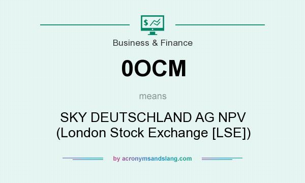 What does 0OCM mean? It stands for SKY DEUTSCHLAND AG NPV (London Stock Exchange [LSE])
