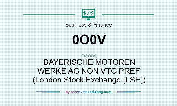 What does 0O0V mean? It stands for BAYERISCHE MOTOREN WERKE AG NON VTG PREF (London Stock Exchange [LSE])