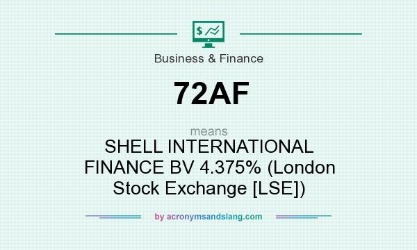 What does 72AF mean? It stands for SHELL INTERNATIONAL FINANCE BV 4.375% (London Stock Exchange [LSE])
