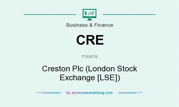 What does CRE mean? It stands for Creston Plc (London Stock Exchange [LSE])