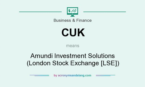 What does CUK mean? It stands for Amundi Investment Solutions (London Stock Exchange [LSE])