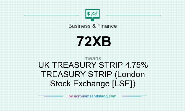 What does 72XB mean? It stands for UK TREASURY STRIP 4.75% TREASURY STRIP (London Stock Exchange [LSE])