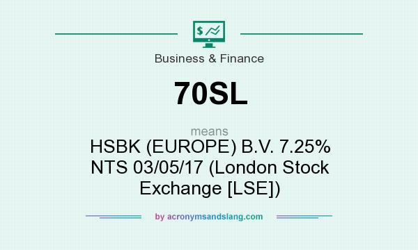What does 70SL mean? It stands for HSBK (EUROPE) B.V. 7.25% NTS 03/05/17 (London Stock Exchange [LSE])