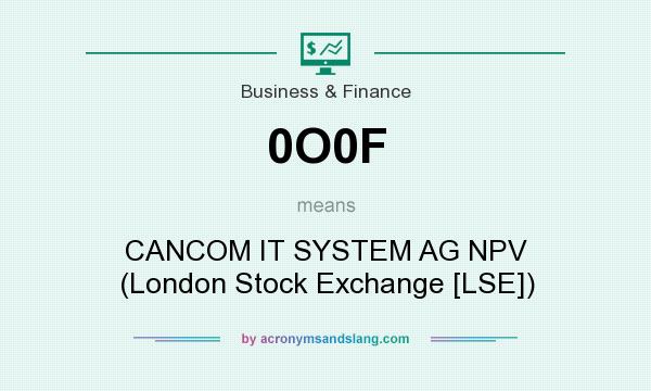 What does 0O0F mean? It stands for CANCOM IT SYSTEM AG NPV (London Stock Exchange [LSE])