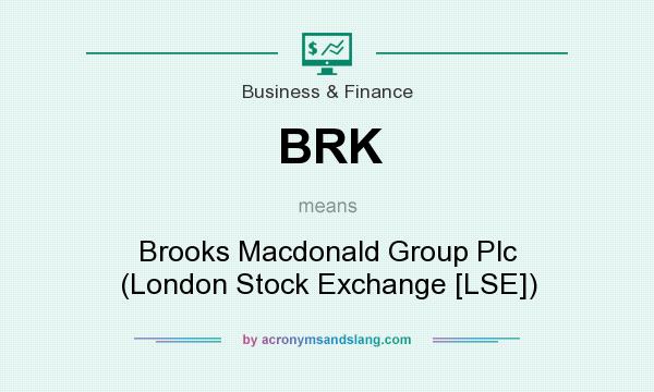 What does BRK mean? It stands for Brooks Macdonald Group Plc (London Stock Exchange [LSE])