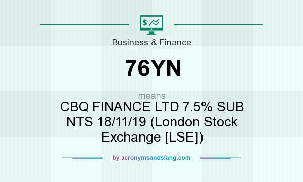 What does 76YN mean? It stands for CBQ FINANCE LTD 7.5% SUB NTS 18/11/19 (London Stock Exchange [LSE])