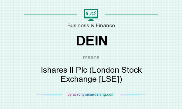 What does DEIN mean? It stands for Ishares II Plc (London Stock Exchange [LSE])