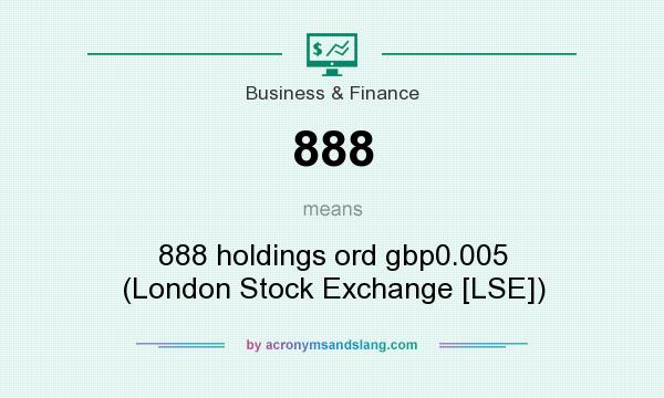 What does 888 mean? It stands for 888 holdings ord gbp0.005 (London Stock Exchange [LSE])