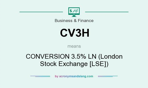 What does CV3H mean? It stands for CONVERSION 3.5% LN (London Stock Exchange [LSE])
