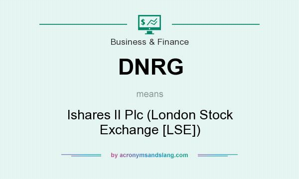 What does DNRG mean? It stands for Ishares II Plc (London Stock Exchange [LSE])