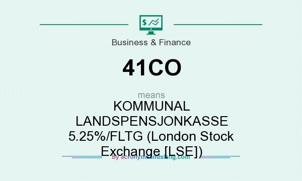 What does 41CO mean? It stands for KOMMUNAL LANDSPENSJONKASSE 5.25%/FLTG (London Stock Exchange [LSE])