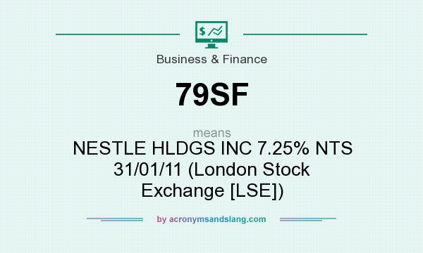 What does 79SF mean? It stands for NESTLE HLDGS INC 7.25% NTS 31/01/11 (London Stock Exchange [LSE])