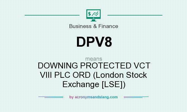 What does DPV8 mean? It stands for DOWNING PROTECTED VCT VIII PLC ORD (London Stock Exchange [LSE])